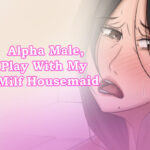 Alpha Male, Play With My Milf Housemaid Steam CD Key